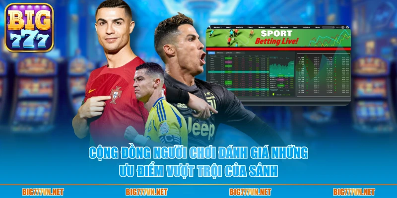 Cộng đồng người chơi đánh giá những ưu điểm vượt trội của sảnh