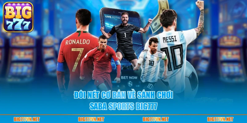 Đôi nét cơ bản về sảnh chơi Saba Sports BIG777
