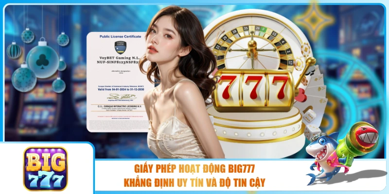 Giấy Phép Hoạt Động Big777 – Khẳng Định Uy Tín Và Độ Tin Cậy