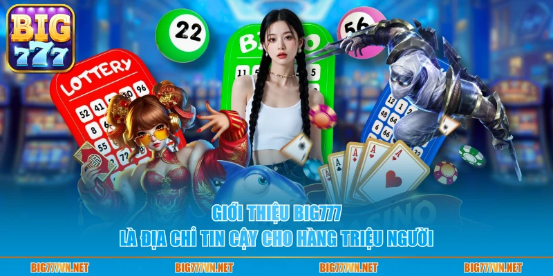 Giới thiệu BIG777 là địa chỉ tin cậy cho hàng triệu người