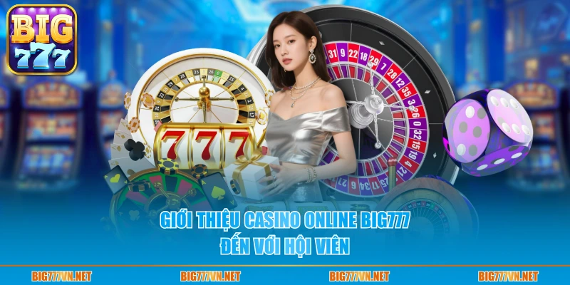 Giới thiệu casino online BIG777 đến với hội viên