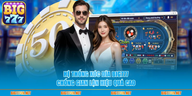 Hệ thống xóc đĩa BIG777 chống gian lận hiệu quả cao