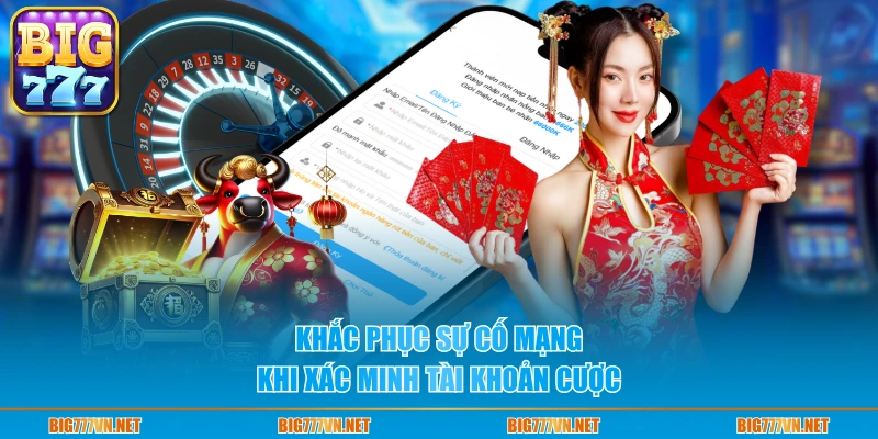 Khắc phục sự cố mạng khi xác minh tài khoản cược