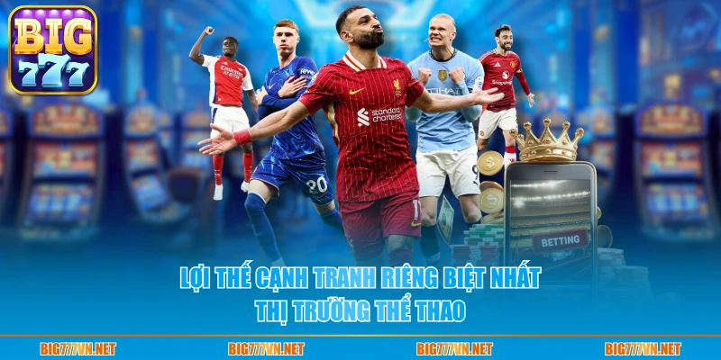Lợi thế cạnh tranh riêng biệt nhất thị trường thể thao