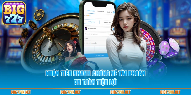 Nhận tiền nhanh chóng về tài khoản an toàn tiện lợi