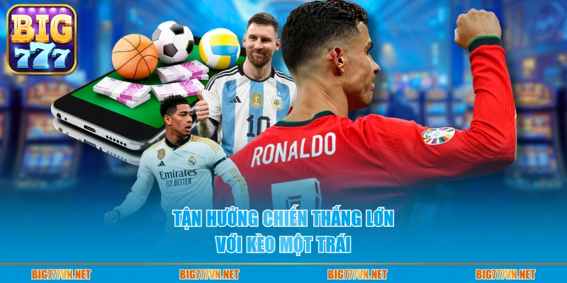 Tận hưởng chiến thắng lớn với kèo một trái
