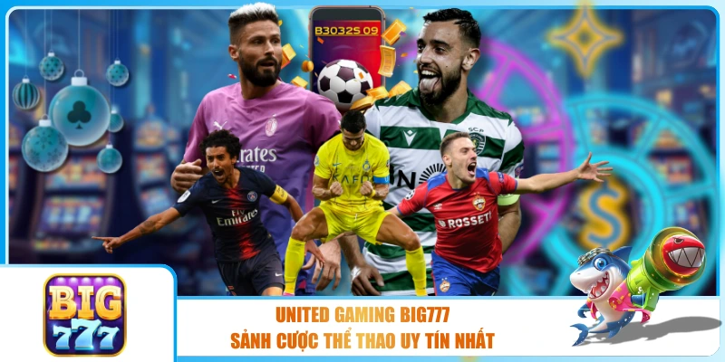 United Gaming BIG777 – Sảnh Cược Thể Thao Uy Tín Nhất