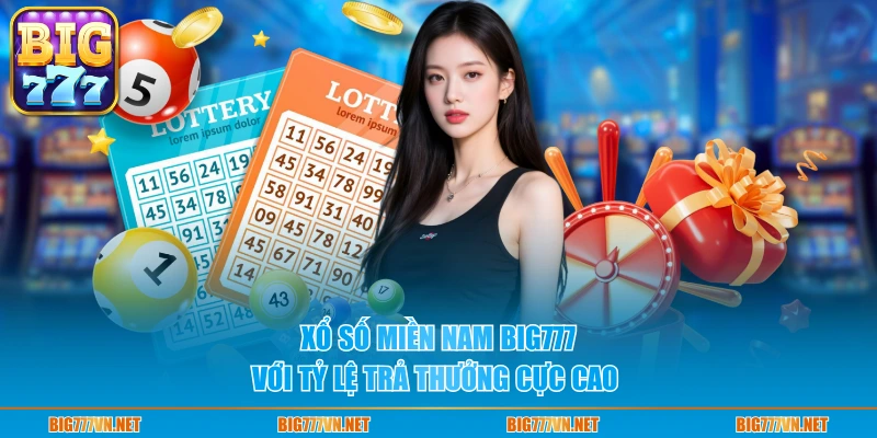 Xổ số miền Nam BIG777 với tỷ lệ trả thưởng cực cao 